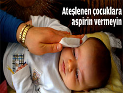 Ateşlenen çocuklara aspirin vermeyin
