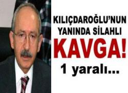 Kılıçdaroğlu'nun yanında silahlı kavga!