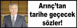 Arınç'tan tarihe geçecek sözler!