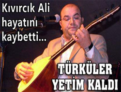 'Kıvırcık Ali' kaza kurbanı