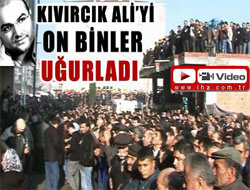 Kıvırcık Ali'yi on binler uğurladı - VİDEO