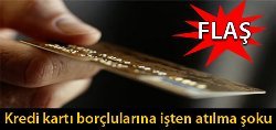 Kredi kartı borçlularına işten atılma şoku