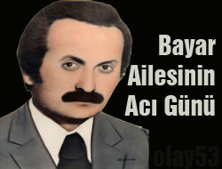 Bayar Ailesinin Acı Günü