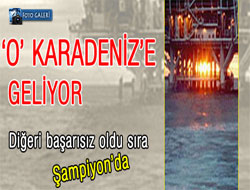 "O" Karadeniz'e Geliyor