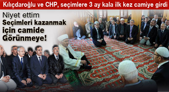 Kılıçdaroğlu ve CHP'liler, seçimlere 3 ay kala ilk kez camiye girdi !