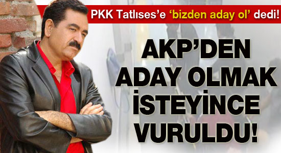 İbrahim Tatlıses, AKP'den aday olacak diye mi vuruldu?