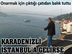 Karadenizli İstanbul'a gelirse!..