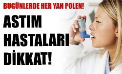 Astım hastaları dikkat!