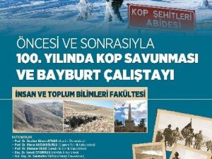 Bayburt Üniversitesi Tarafından Öncesi Ve Sonrasıyla 100. Yılında Kop Savunması Ve Bayburt Çalıştayı Düzenlenecek