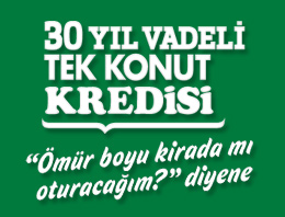 30 yıla varan vadeli tek konut kredisi