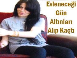 Gelin Adayı Altınları Alıp Kaçtı