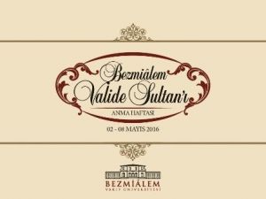 Bezmialem Valide Sultan 2-8 Mayıs Tarihleri Arasında Anılacak