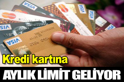 Kredi kartında aylık limit geliyor