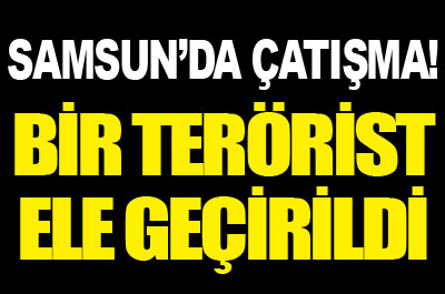 Samsun'da teröristlerle çatışma