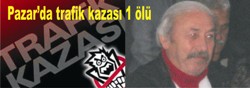 Pazar'da trafik kazası: 1 ölü