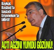 Baykal açtı ağzını yumdu gözünü!