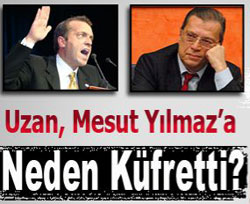 Uzan, Mesut Yılmaz’a Neden Küfretti?
