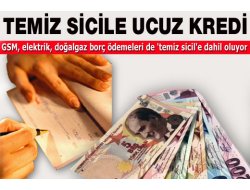 Temiz sicile ucuz kredi dönemi başlıyor