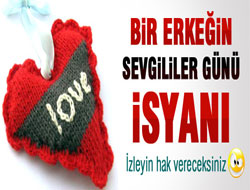 Bir erkeğin sevgililer günü isyanı - VİDEO