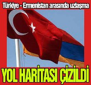 Türkiye-Ermenistan anlaştı!