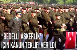Bedelli askerlik için kanun teklifi verildi