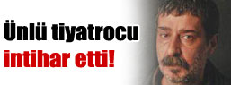 Ünlü tiyatrocu intihar etti