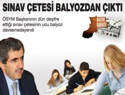 Sınav çetesinin ucu Balyoz'a uzandı