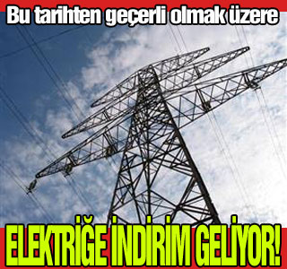 Müjde Elektriğe indirim geliyor!