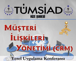 Rize  Tümsiad'dan "Müşteri İlişkileri Yönetimi" Konferansı