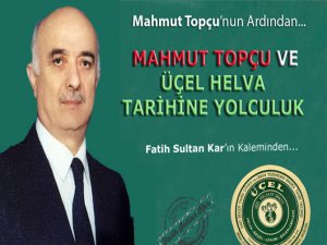 Mahmut Topçu ve Üçel Helva’nın Tarihine Yolculuk
