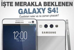 İşte merakla beklenen Samsung Galaxy S4!