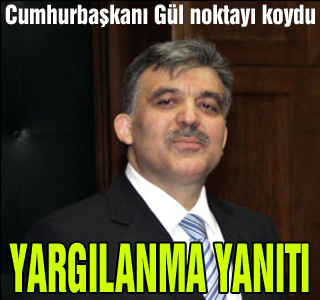 Gül'den 'yargılanma' yanıtı