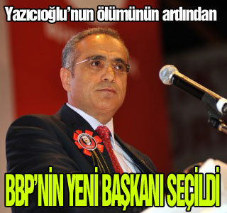 BBP'nin yeni başkanı seçildi!