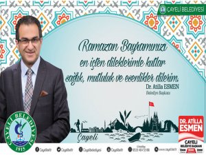 Çayeli Belediye Başkanı Dr. Atilla ESMEN’den Ramazan Bayramı Kutlama Mesajı