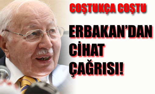 Erbakan'dan cihat çağrısı!