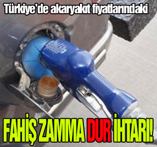 Akaryakıtta fahiş zamma 'dur' ihtarı