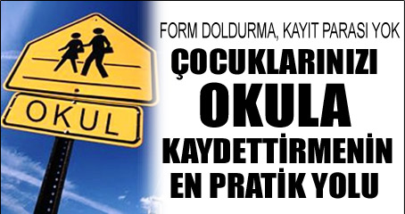 Çocuğunuzu okula kaydettirmenin en pratik yolu