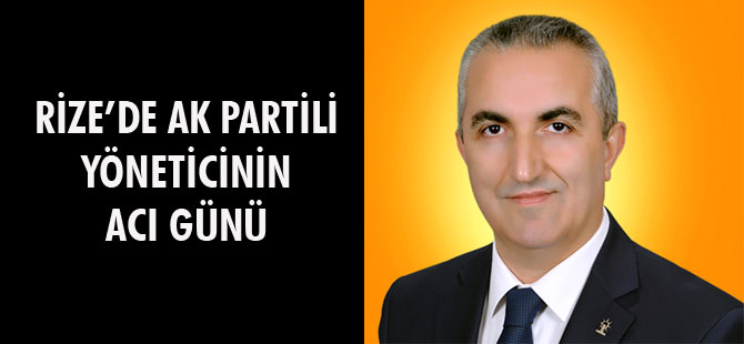 AK Parti Rize Camiasının Acı Günü: Adem Yıldız’ın Ablası Aylar Göral Hayatını Kaybetti