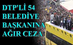 54 DTP'li  ağır cezada yargılanacak
