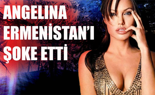 Angelina Jolie Ermenistan'ı şoke etti