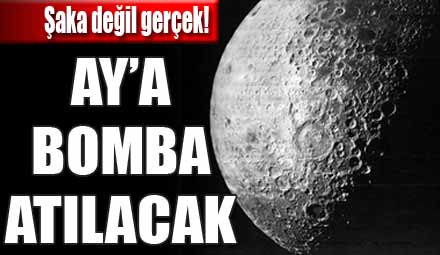 Ay'a bomba atacaklar