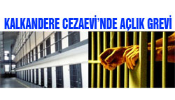 Kalkandere Cezaevinde açlık grevi