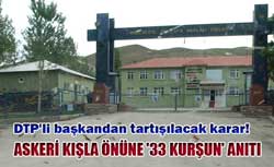 Askeri kışla önüne '33 kurşun' anıtı