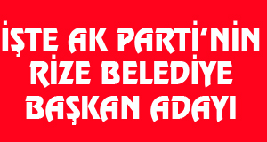 İşte AK Parti'nin Rize Belediye Başkan Adayı