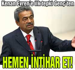 Genç'ten Evren'e: Hemen intihar et!