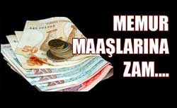 Memur maaşlarına zam!