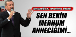 Başbakan Erdoğan: 'Sen Benim Merhum Anneciğimi..."'