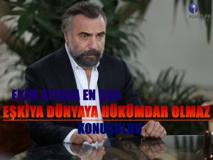 Ekim Ayında En Çok Eşkıya Dünyaya Hükümdar Olmaz Konuşuldu