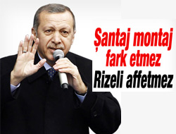 Erdoğan: Rizeli Affetmez!