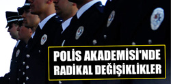 Polis Akademisinde Radikal Değişiklikler
